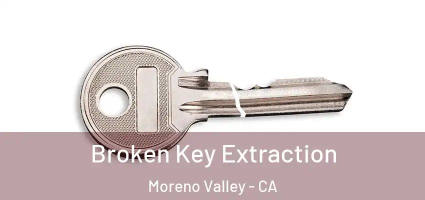  Broken Key Extraction Moreno Valley - CA
