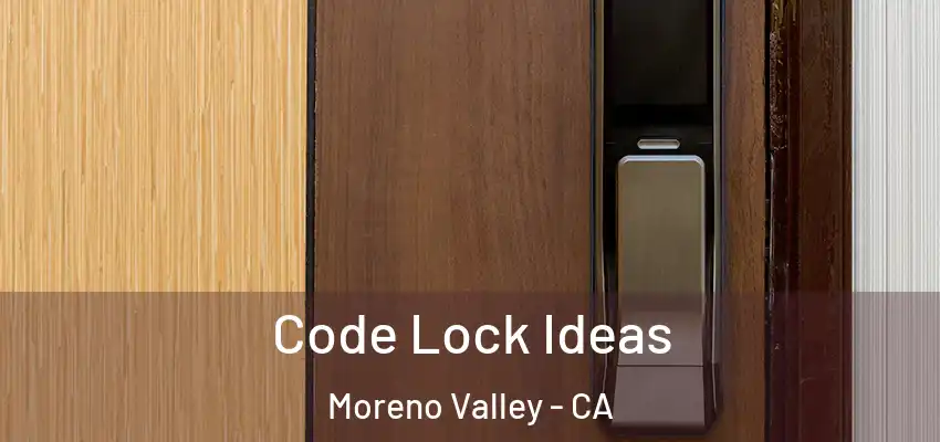  Code Lock Ideas Moreno Valley - CA