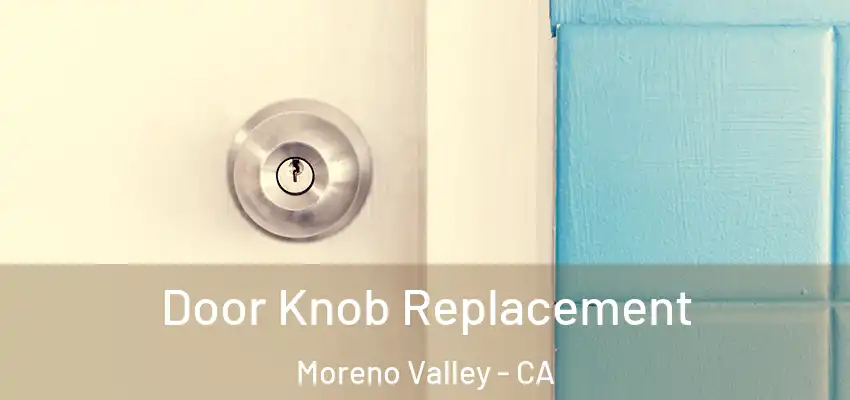  Door Knob Replacement Moreno Valley - CA