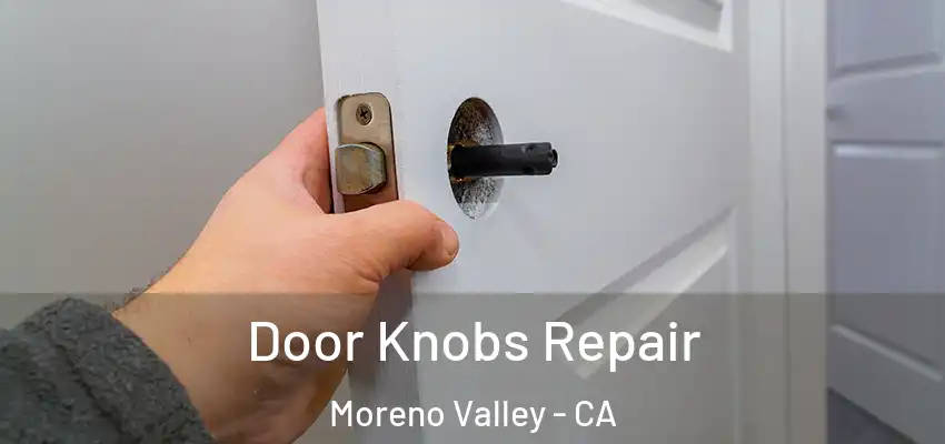  Door Knobs Repair Moreno Valley - CA