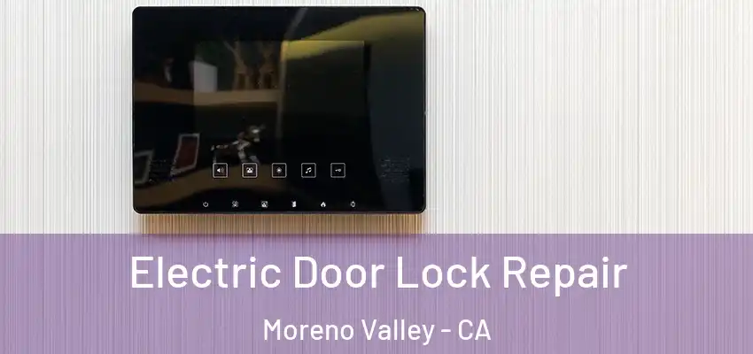  Electric Door Lock Repair Moreno Valley - CA