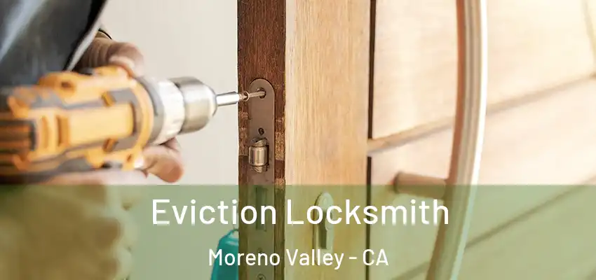  Eviction Locksmith Moreno Valley - CA