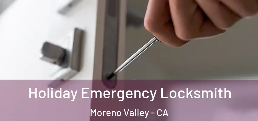  Holiday Emergency Locksmith Moreno Valley - CA