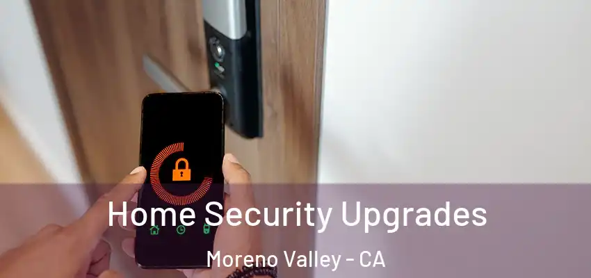  Home Security Upgrades Moreno Valley - CA